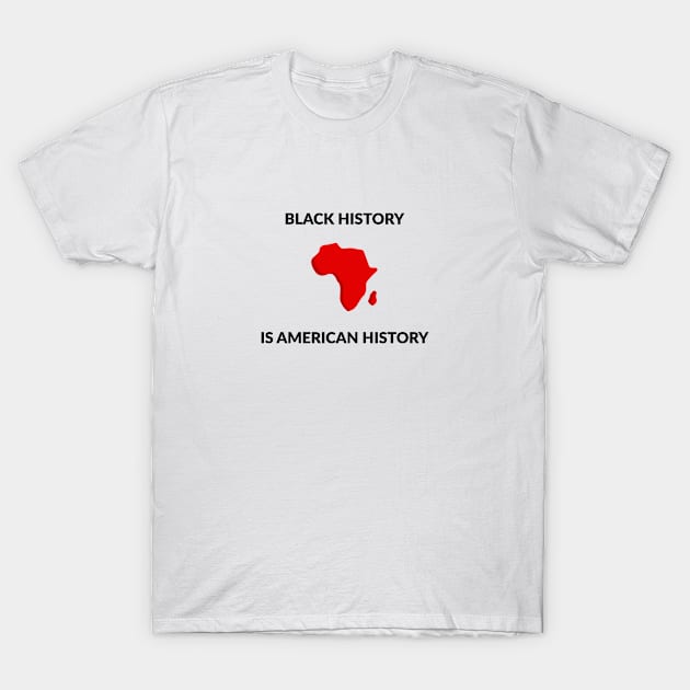 BLACK HISTORY IS AMERICAN HISTORY T-Shirt by InspireMe